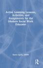 Active Learning Lessons, Activities, And Assignments For The Modern Social Work Educator - Preview