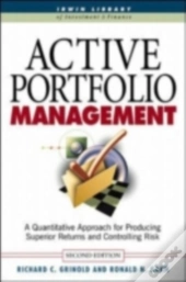 Active Portfolio Management: A Quantitative Approach For Producing Superior Returns And Selecting Superior Returns And Controlling Risk