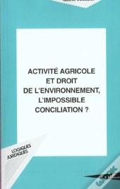 Activite Agricole Et Droit De L'Environnement ; L'Impossible Reconciliation