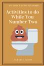 Activities To Do While You Number Two: A - Preview