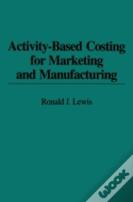 Activity-Based Costing For Marketing And Manufacturing