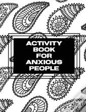 Activity Book For Anxious People: Anxiet