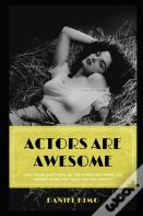 Actors Are Awesome