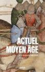 Actuel Moyen Âge : Et Si La Modernité Était Ailleurs ? - Preview