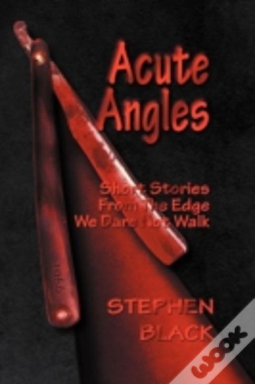 Acute Angles: Short Stories From The Edge We Dare Not Walk