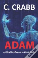 Adam, Artificial Intelligence Is Alive & Rogue!
