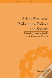Adam Ferguson: Philosophy, Politics And Society