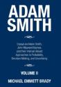 Adam Smith: Essays On Adam Smith, John Maynard Keynes, And Their Interval Valued Approaches To Probability, Decision Making, And Uncertainty - Preview