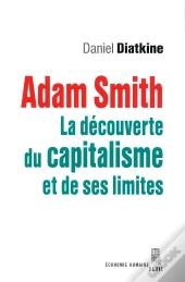 Adam Smith ; La Découverte Du Capitalisme Et De Ses Limites