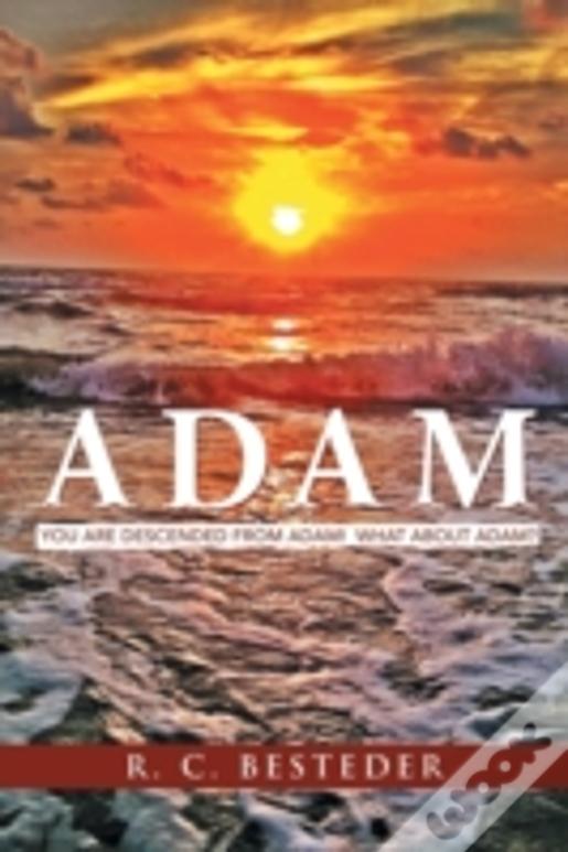 Adam: You Are Descended From Adam! What About Adam?