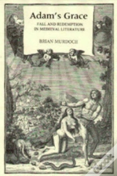 Adam'S Grace: Fall And Redemption In Medieval Literature