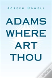 Adams Where Art Thou