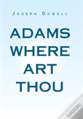 Adams Where Art Thou