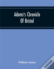 Adams'S Chronicle Of Bristol