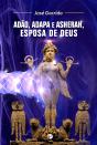 Adão, Adapa e Asherah, esposa de Deus - Preview