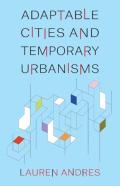 Adaptable Cities And Temporary Urbanisms