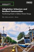 Adaptation Urbanism And Resilient Communities