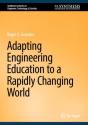 Adapting Engineering Education To A Rapidly Changing World - Preview