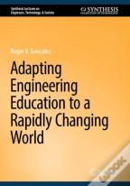 Adapting Engineering Education To A Rapidly Changing World