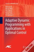 Adaptive Dynamic Programming With Applications In Optimal Control