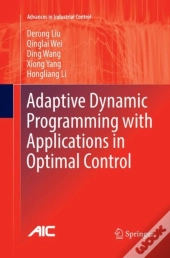 Adaptive Dynamic Programming With Applications In Optimal Control