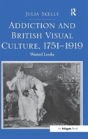 Addiction And British Visual Culture, 1751-1919 - Preview