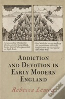 Addiction And Devotion In Early Modern England