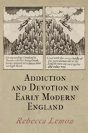 Addiction And Devotion In Early Modern England - Preview