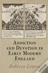 Addiction And Devotion In Early Modern England