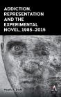 Addiction, Representation And The Experimental Novel, 1985â€“2015 - Preview