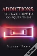 Addictions, The Myth How To Conquer Them
