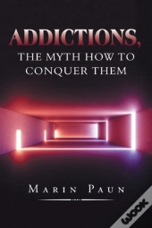 Addictions, The Myth How To Conquer Them