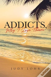Addicts, Why I Love Them