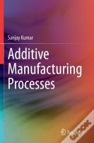 Additive Manufacturing Processes