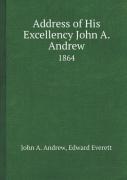 Address Of His Excellency John A. Andrew 1864