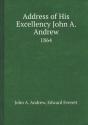 Address Of His Excellency John A. Andrew 1864 - Preview