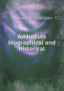 Addresses Biographical And Historical