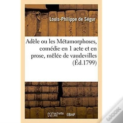 Capa do artigo Adele Ou Les Metamorphoses, Comedie En 1 Acte Et En Prose, Melee De Vaudevilles