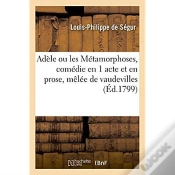 Capa do artigo Adele Ou Les Metamorphoses, Comedie En 1 Acte Et En Prose, Melee De Vaudevilles
