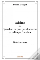 Adeline Ou Quand On Ne Peut Pas Aimer Celui Ou Celle Qu'On Aime