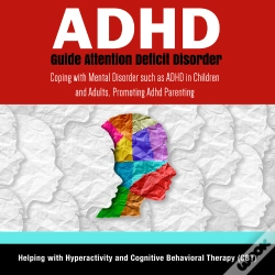 Capa do artigo Adhd Guide Attention Deficit Disorder: Coping With Mental Disorder Such As Adhd In Children And Adults, Promoting Adhd Parenting: Helping With Hyperac