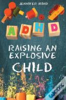 Adhd Raising An Explosive Child