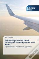 Adhesively-Bonded Repair Techniques For Composites And Wood