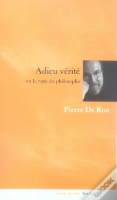 Adieu Vérité Ou La Ruse Du Philosophe