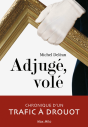 Adjugé, Volé. Chronique D'Un Trafic À Drouot - Preview