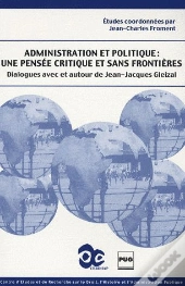 Administration Et Politique : Une Pensée Critique Et Sans Frontières ; Dialogues Avec Et Autour De Jean-Jacques Gleizal