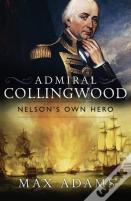 Admiral Collingwood: Nelson'S Own Hero