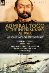 Admiral Togo And The Imperial Navy At War