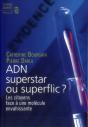 Adn, Superstar Ou Superflic ? Les Citoyens Face À Une Molécule Envahissante - Preview