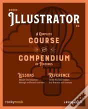 Adobe Illustrator Cc A Complete Course And Compendium Of Features